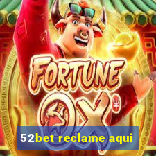 52bet reclame aqui